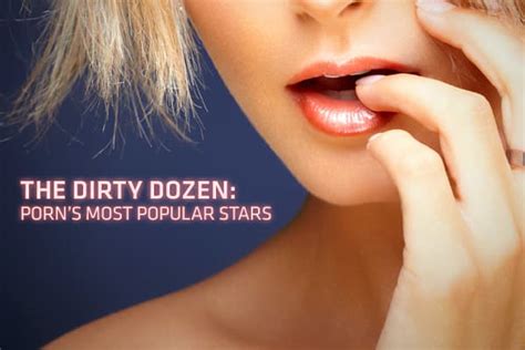 hottest adult film stars|The Dirty Dozen: Porn’s biggest stars